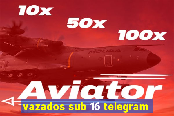 vazados sub 16 telegram